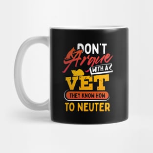 Dont Argue With A Vet They Know How to Neuter Mug